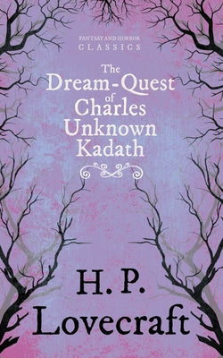 The Dream-Quest of Unknown Kadath (Fantasy and Horror Classics); With a Dedication by George Henry Weiss by Lovecraft, H. P.