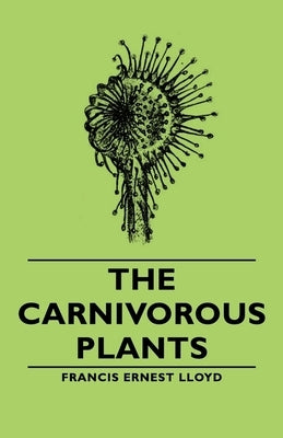 The Carnivorous Plants by Lloyd, Francis Ernest