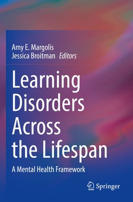 Learning Disorders Across the Lifespan: A Mental Health Framework by Margolis, Amy E.