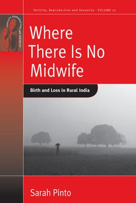 Where There Is No Midwife: Birth and Loss in Rural India by Pinto, Sarah