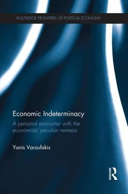 Economic Indeterminacy: A personal encounter with the economists' peculiar nemesis by Varoufakis, Yanis