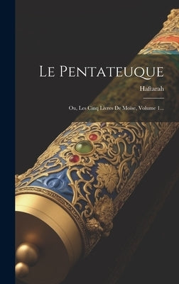Le Pentateuque: Ou, Les Cinq Livres De Moïse, Volume 1... by Haftarah