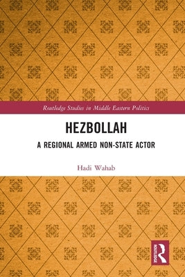 Hezbollah: A Regional Armed Non-State Actor by Wahab, Hadi
