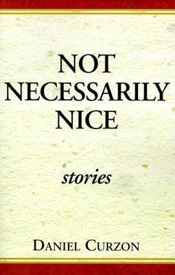 Not Necessarily Nice: Stories by Curzon, Daniel