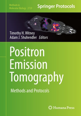 Positron Emission Tomography: Methods and Protocols by Witney, Timothy H.