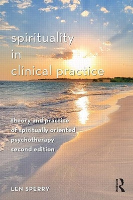 Spirituality in Clinical Practice: Theory and Practice of Spiritually Oriented Psychotherapy by Sperry, Len