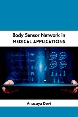 Body Sensor Network in Medical Applications by Devi, Anusuya