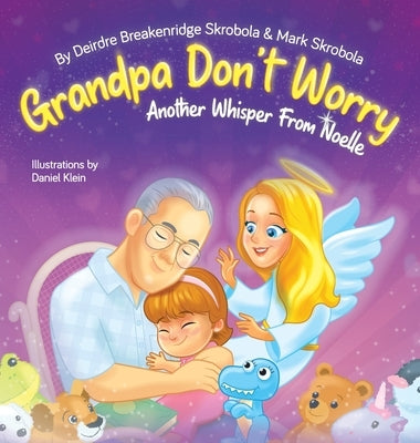 Grandpa Don't Worry: Another Whisper From Noelle by Breakenridge Skrobola, Deirdre