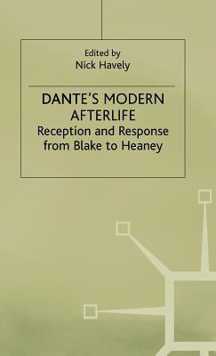 Dante's Modern Afterlife: Reception and Response from Blake to Heaney by Havely, Nick