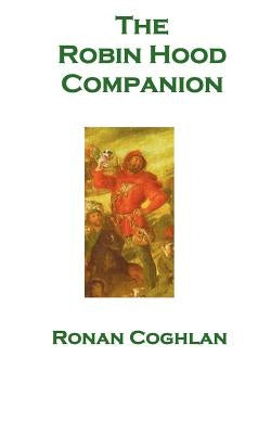 The Robin Hood Companion by Coghlan, Ronan