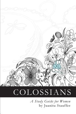 Colossians: A Study Guide for Women by Stauffer, Juanita