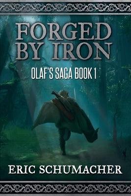 Forged By Iron: Olaf's Saga Book 1 by Schumacher, Eric