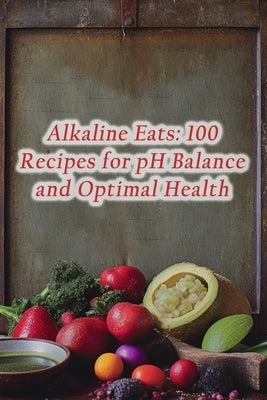 Alkaline Eats: 100 Recipes for pH Balance and Optimal Health by Seya, Flaming Food Fleet