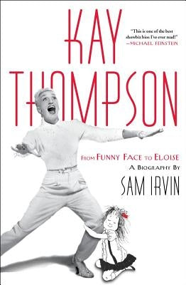 Kay Thompson: From Funny Face to Eloise by Irvin, Sam