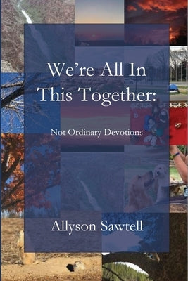 We're All In This Together: Not Ordinary Devotions by Sawtell, Allyson