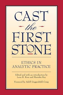 Cast the First Stone: Ethics in Analytical Practice by Roy, Manisha