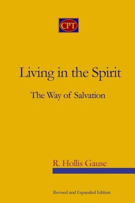 Living In The Spirit: The Way Of Salvation by Gause, R. Hollis