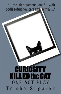 CURIOSITY KILLED the CAT: One Act Play by Sugarek, Trisha