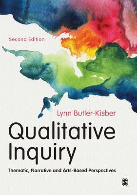 Qualitative Inquiry: Thematic, Narrative and Arts-Based Perspectives by Butler-Kisber, Lynn