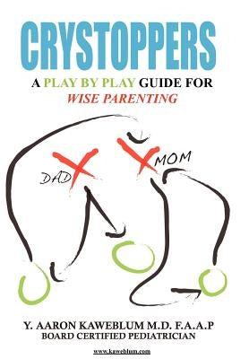 Crystoppers: A Play by Play Guide Book for Wise Parenting by Kaweblum M. D. F. a. a. P., Y. Aaron