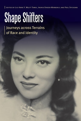 Shape Shifters: Journeys Across Terrains of Race and Identity by Tamai, Lily Anne Y. Welty