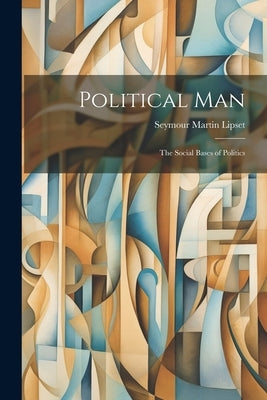 Political Man: the Social Bases of Politics by Lipset, Seymour Martin