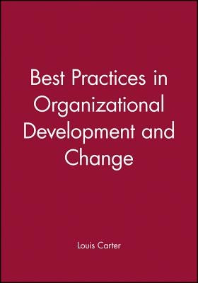 Best Practices in Organizational Development and Change by Carter, Louis