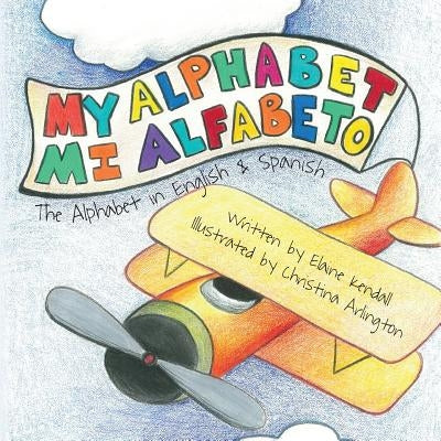 My Alphabet: Mi Alfabeto: The Alphabet in English & Spanish by Arlington, Christina