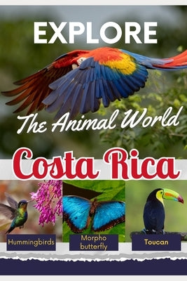 Explore the Animal World of Costa Rica by Morera Bogantes, Francella