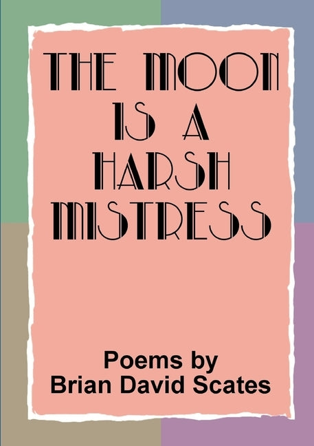 The Moon is a Harsh Mistress by Scates, Brian David