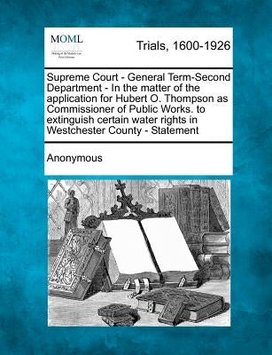 Supreme Court - General Term-Second Department - In the Matter of the Application for Hubert O. Thompson as Commissioner of Public Works. to Extinguis by Anonymous