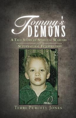 Tommy's Demons: A True Story of Spiritual Warfare and Supernatural Intervention by Jones, Terri Purcell