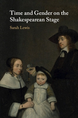 Time and Gender on the Shakespearean Stage by Lewis, Sarah