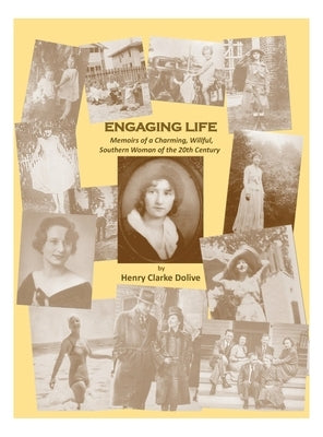 Engaging Life: Memoirs of a Charming, Willful, Southern Woman of the 20th Century by Dolive, Henry Clarke