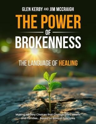 The Power of Brokenness: The Language of Healing by McCraigh, Jim