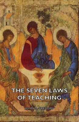 The Seven Laws Of Teaching by Gregory, John M.