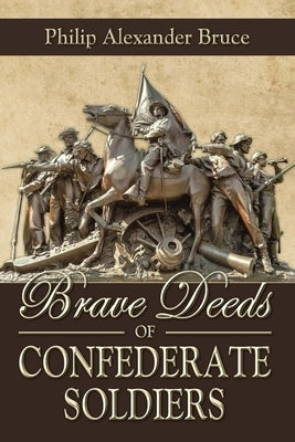 Brave Deeds of Confederate Soldiers by Bruce, Philip Alexander