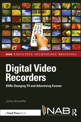 Digital Video Recorders: DVRs Changing TV and Advertising Forever by Schaeffler, Jimmy