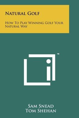 Natural Golf: How To Play Winning Golf Your Natural Way by Snead, Sam