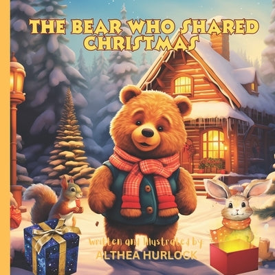 The Bear Who Shared Christmas: A Children's Book About Christmas, Friendship, and the Joy of Giving by Hurlock, Althea