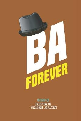 BA Forever - Note book for passionate business analysts: This is notebook is ideally meant for passionate Business Analysts (BA), Data Analysts & more by Books, Vivedx