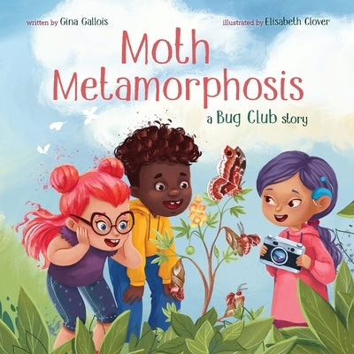 Moth Metamorphosis: A Bug Club Story by Gallois, Gina