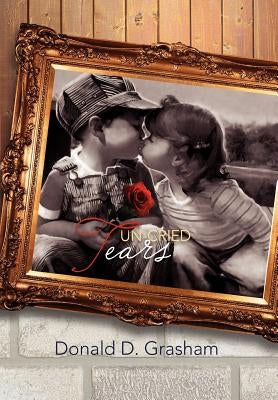 Un-Cried Tears by Grasham, Donald D.
