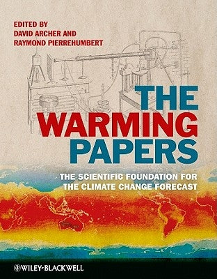 The Warming Papers: The Scientific Foundation for the Climate Change Forecast by Archer, David