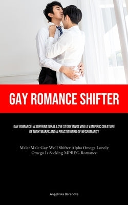 Gay Romance Shifter: Gay Romance: A Supernatural Love Story Involving A Vampiric Creature Of Nightmares And A Practitioner Of Necromancy (Male/Male Ga by Baranova, Angelinka