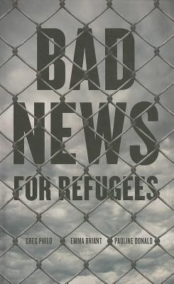 Bad News for Refugees by Philo, Greg