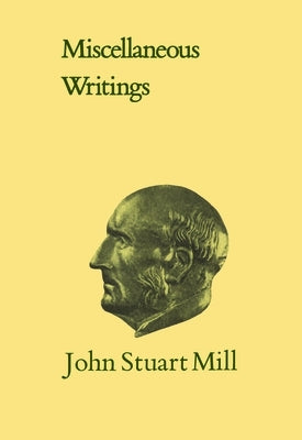 Miscellaneous Writings: Volumexi by Mill, John Stuart