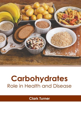 Carbohydrates: Role in Health and Disease by Turner, Clark