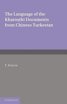 The Language of the Kharosthi Documents from Chinese Turkestan by Burrow, T.