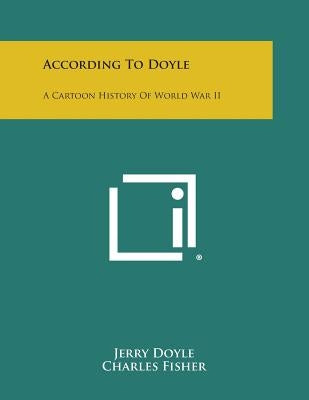 According to Doyle: A Cartoon History of World War II by Doyle, Jerry
